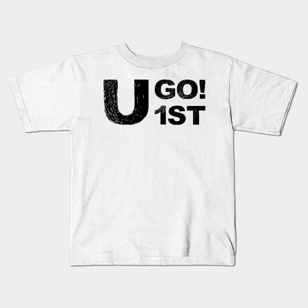 You go first "u go 1st"  grungy black Kids T-Shirt by FOGSJ